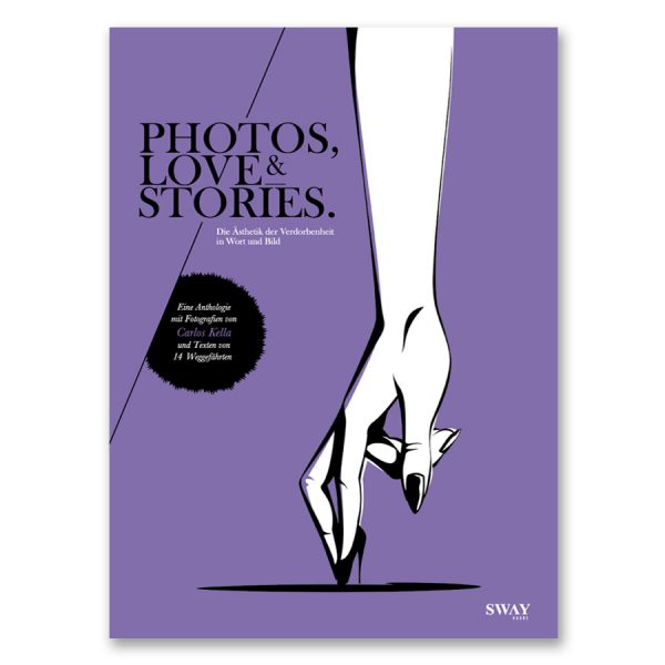 PHOTOS, LOVE & STORIES: Eine Anthologie mit Fotografien von Carlos Kella und Texten von 14 Weggefährten
